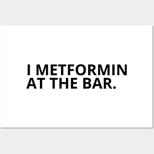 Pharmacy Puns - I METFORMIN AT THE BAR Posters and Art